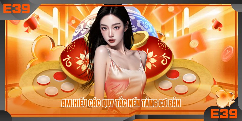 am hiểu các quy tắc nền tảng cơ bản