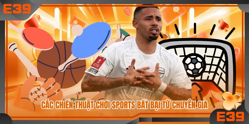 Các chiến thuật chơi sports bất bại từ chuyên gia Các chiến thuật chơi sports bất bại từ chuyên gia