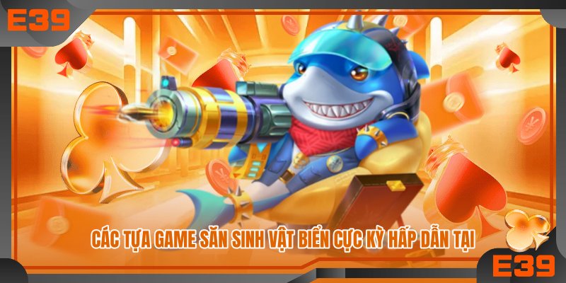 Các tựa game săn sinh vật biển cực kỳ hấp dẫn tại
