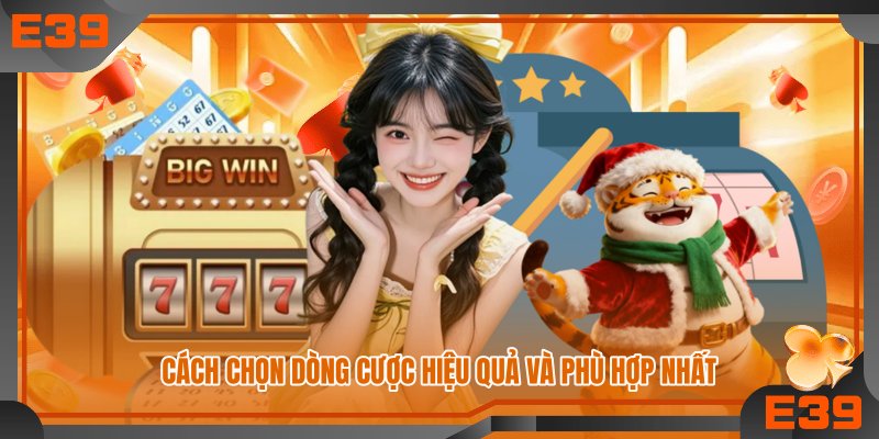 Cách chọn dòng cược hiệu quả và phù hợp nhất