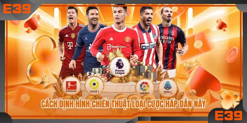 Cách định hình chiến thuật loại cược hấp dẫn này
