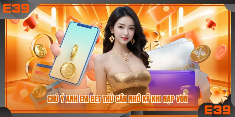 Chú ý anh em bet thủ cần nhớ kỹ khi nạp vốn Chú ý anh em bet thủ cần nhớ kỹ khi nạp vốn