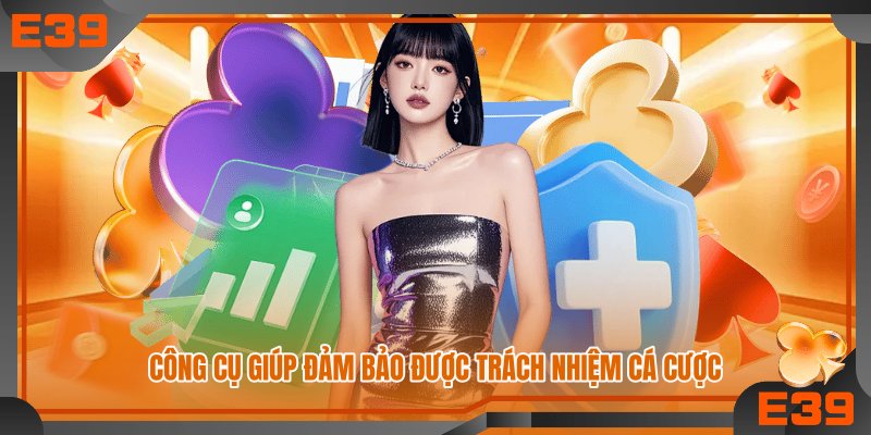 Công cụ giúp đảm bảo được trách nhiệm cá cược