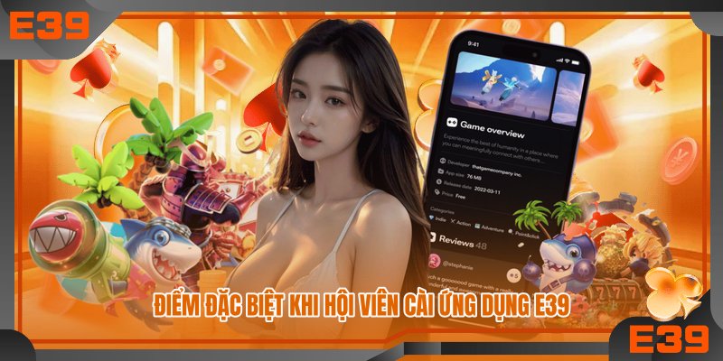 Điểm đặc biệt khi hội viên cài ứng dụng E39