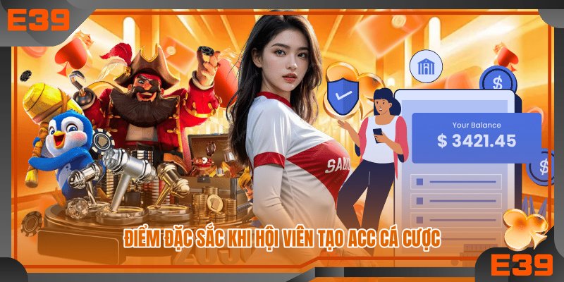 Điểm đặc sắc khi hội viên tạo acc cá cược
