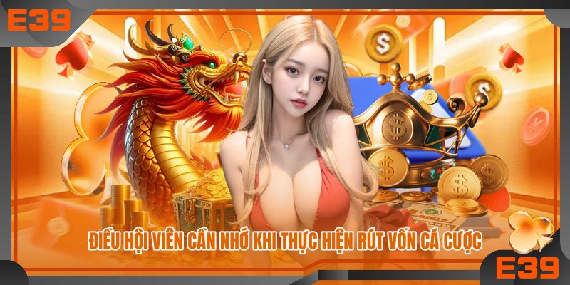 Điều hội viên cần nhớ khi thực hiện rút vốn cá cược