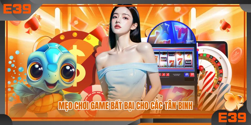 Mẹo chơi game bất bại cho các tân binh