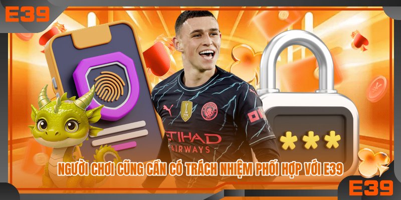 Người chơi cũng cần có trách nhiệm phối hợp với E39