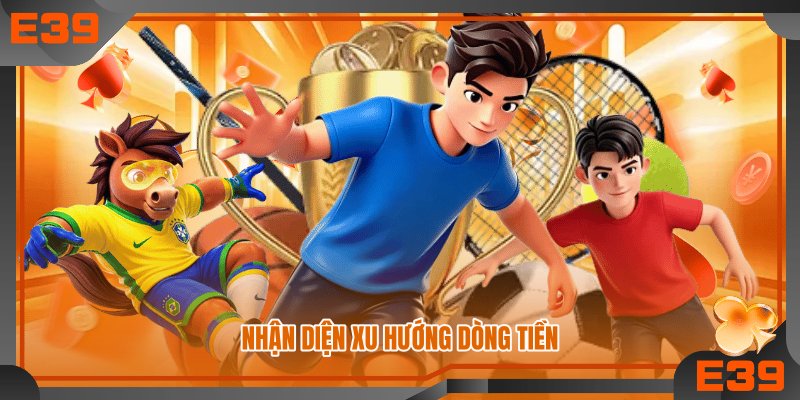 Nhận diện xu hướng dòng tiền