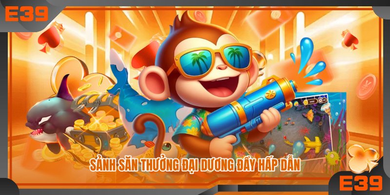Sảnh săn thưởng đại dương đầy hấp dẫn