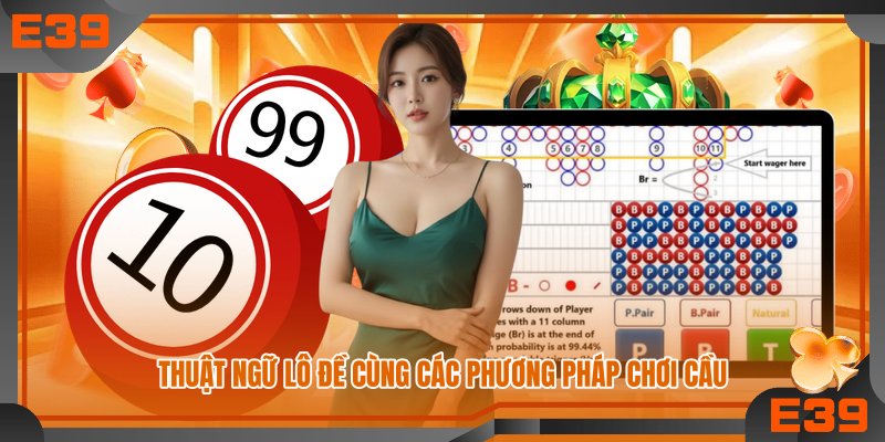 Thuật ngữ lô đề cùng các phương pháp chơi cầu