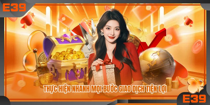 Thực hiện nhanh mọi bước giao dịch tiện lợi Thực hiện nhanh mọi bước giao dịch tiện lợi